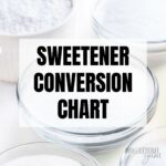 Keto Sweetener Conversion Chart For Erythritol, Monk Fruit, Stevia, & More