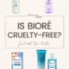 Is Bioré Cruelty-Free, Vegan Or Clean? Here’s The Truth