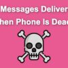 Do Messages Deliver When Phone Is Dead?