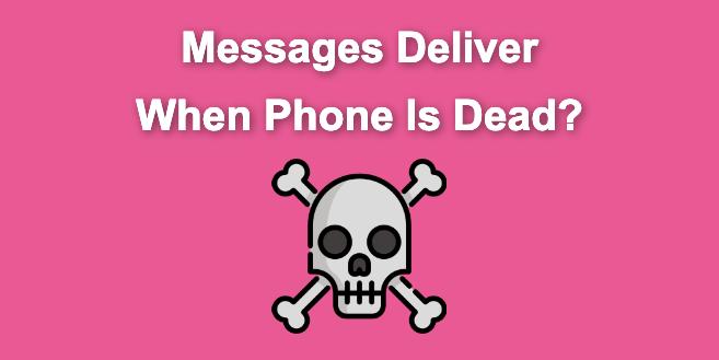 if a phone is dead will it say delivered