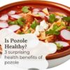 Is Pozole Healthy? 3 Surprising Nutrition Benefits