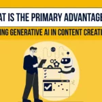 What is The Primary Advantage of Using Generative AI in Content Creation