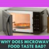 Why Does Microwave or Reheated Food Taste Bad?