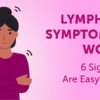 Lymphoma Symptoms in Women: 6 Signs That Are Easy To Miss