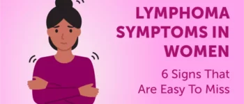 Lymphoma Symptoms in Women: 6 Signs That Are Easy To Miss