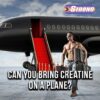 Can You Bring Creatine On A Plane? Tips For Safe Travel