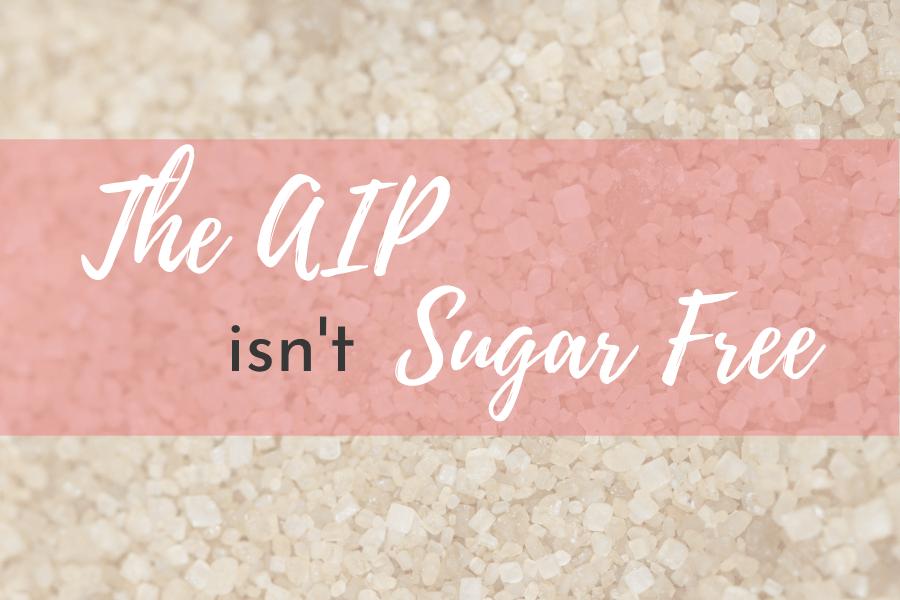 AIP Isn’t Sugar Free