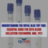 UNDERSTANDING THE ROYAL BLUE TOP TUBE: ESSENTIAL GUIDE FOR EDTA BLOOD COLLECTION (13X100MM, 6ML, PET)