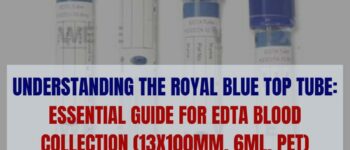 UNDERSTANDING THE ROYAL BLUE TOP TUBE: ESSENTIAL GUIDE FOR EDTA BLOOD COLLECTION (13X100MM, 6ML, PET)