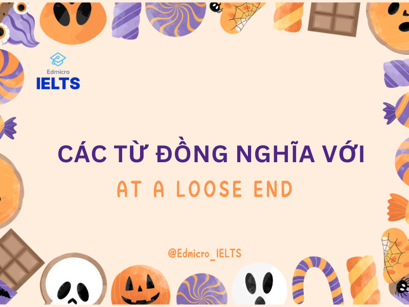 Danh sách các từ đồng nghĩa với "at a loose end" như bored, idle, without purpose, free và unoccupied