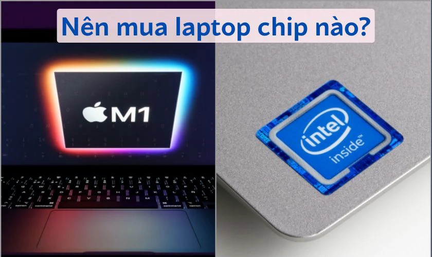 Lựa chọn giữa MacBook M1 và laptop Intel